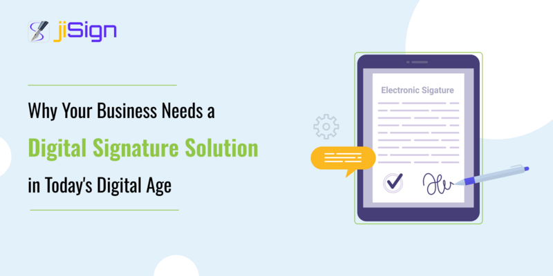 Why Your Business Needs a Digital Signature Solution in Today's Digital Age