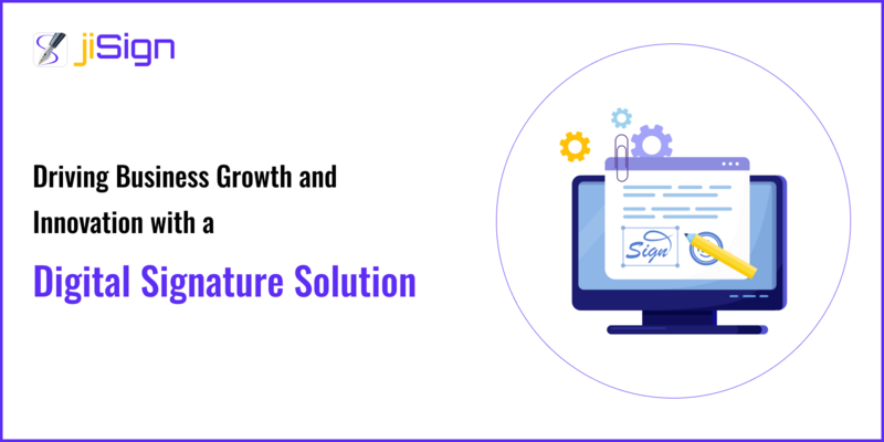 Driving Business Growth and Innovation with a Digital Signature Solution
