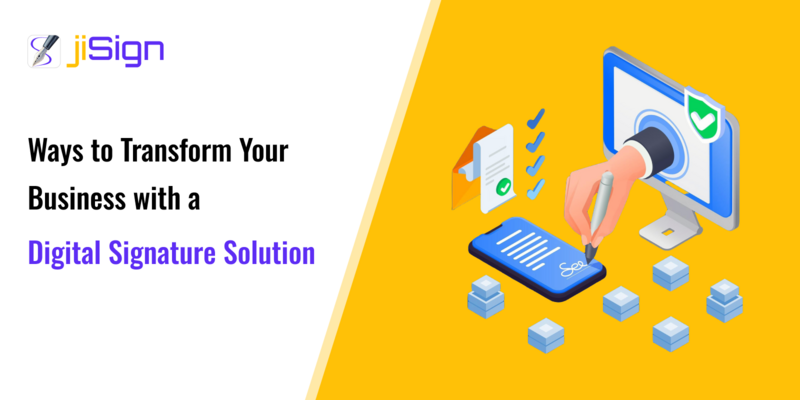 Ways to Transform Your Business with a Digital Signature Solution