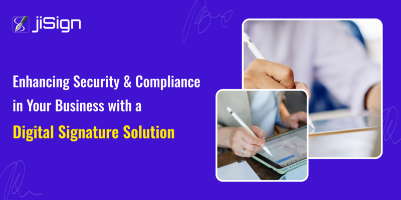Enhancing Security and Compliance in Your Business with a Digital Signature Solution