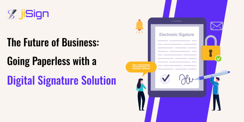 The Future of Business: Going Paperless with a Digital Signature Solution