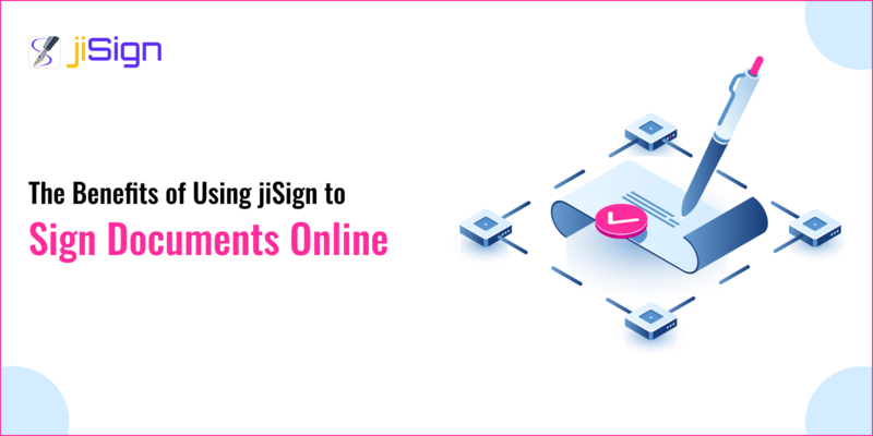 The Benefits of Using jiSign to Sign Documents Online