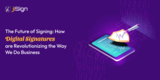 The Future of Signing: How Digital Signatures are Revolutionizing the Way We Do Business