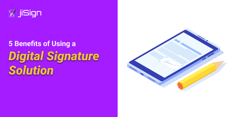 5 Benefits of Using a Digital Signature Solution