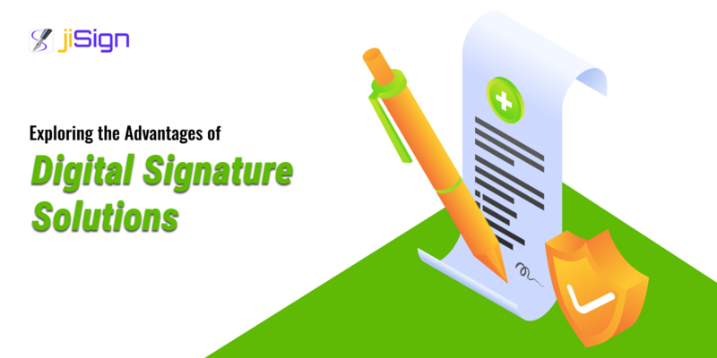Exploring the Advantages of Digital Signature Solutions