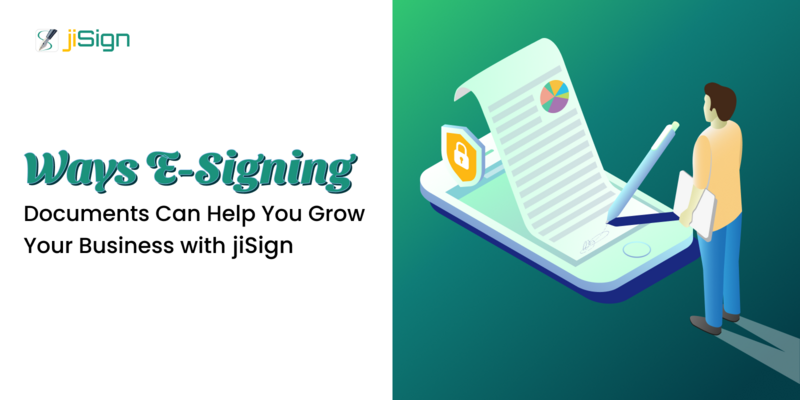 Ways eSigning Documents Can Help You Grow Your Business with jiSign